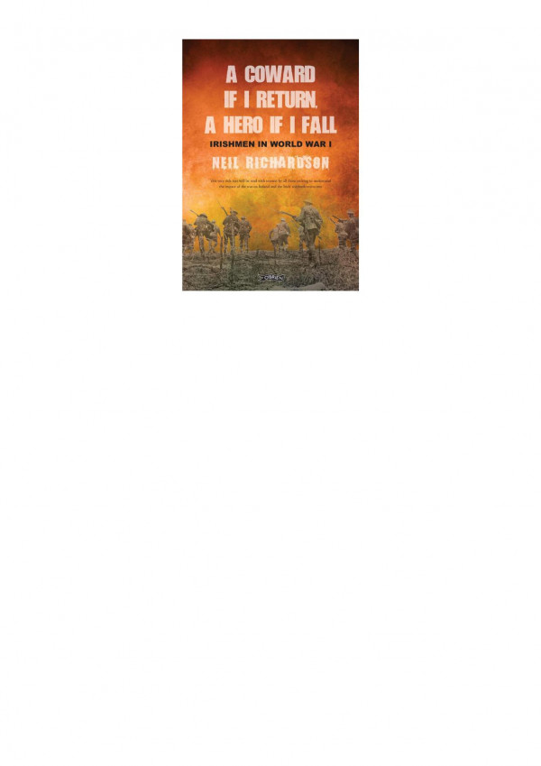 A Coward If I Return A Hero If I Fall Stories Of Irishmen In World War I Neil Richardson