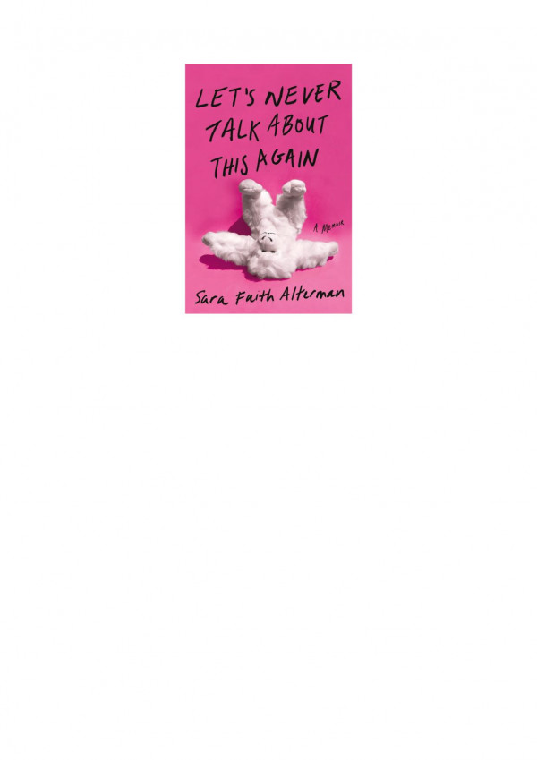 Lets Never Talk About This Again A Memoir Sara Faith Alterman