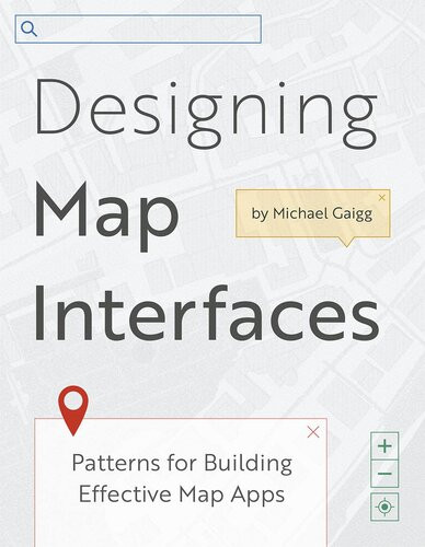 Designing Map Interfaces Patterns For Building Effective Map Apps Michael Gaigg