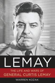 Lemay The Life And Wars Of General Curtis Lemay Warren Kozak
