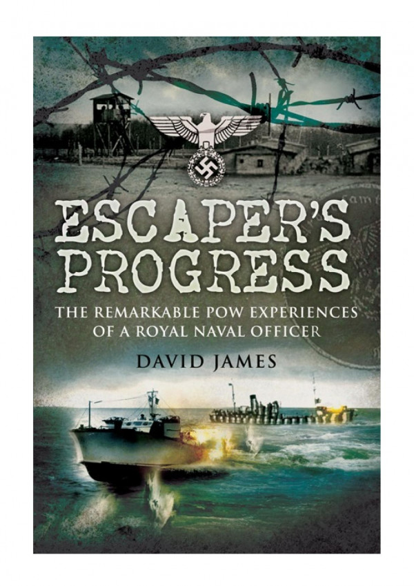 Escapers Progress The Remarkable Pow Experiences Of A Royal Naval Officer David James