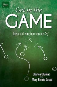 Get In The Game Basics Of Christian Service 1st Edition Clayton Oliphint Mary Brooke Casad