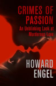 Crimes Of Passion An Unblinking Look At Murderous Love Howard Engel