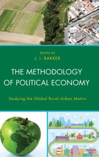 The Methodology Of Political Economy Studying The Global Ruralurban Matrix Ji Bakker Editor