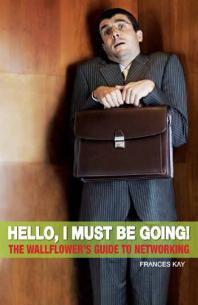 Hello I Must Be Going The Wallflowers Guide To Networking 1st Edition Frances Kay