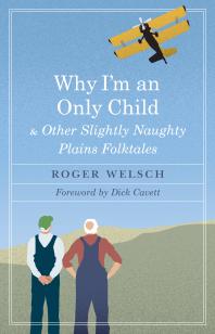 Why Im An Only Child And Other Slightly Naughty Plains Folktales 1st Edition Roger Welsch Dick Cavett