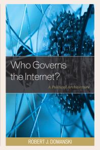 Who Governs The Internet A Political Architecture Robert J Domanski