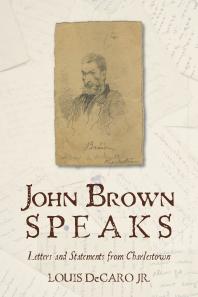 John Brown Speaks Letters And Statements From Charlestown Jr Louis Decaro