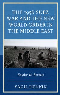 The 1956 Suez War And The New World Order In The Middle East Exodus In Reverse Yagil Henkin