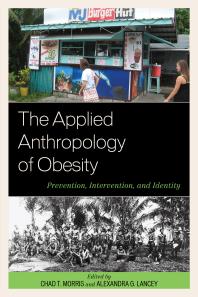 The Applied Anthropology Of Obesity Prevention Intervention And Identity Chad T Morris Alexandra G Lancey