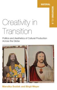 Creativity In Transition Politics And Aesthetics Of Cultural Production Across The Globe 1st Edition Maruska Svasek Birgit Meyer