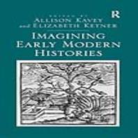 Imagining Early Modern Histories Elizabeth Ketner Allison Kavey