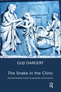 The Snake In The Clinic Psychotherapys Role In Medicine And Healing Guy Dargert