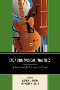 Engaging Musical Practices A Sourcebook For Instrumental Music Suzanne L Burton Ii Alden H Snell