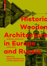 Historic Wooden Architecture In Europe And Russia Evidence Study And Restoration 1st Edition Evgeny Khodakovsky Siri Skjold Lexau