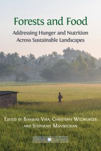 Forests And Food Addressing Hunger And Nutrition Across Sustainable Landscapes 1st Edition Bhaskar Vira Christoph Wildburger Stephanie Mansourian