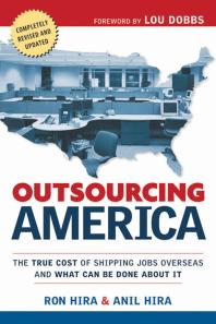 Outsourcing America The True Cost Of Shipping Jobs Overseas And What Can Be Done About It 1st Edition Ron Hira Anil Hira Lou Dobbs