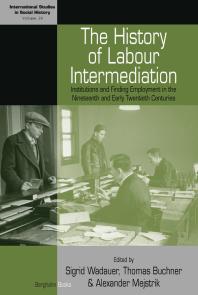The History Of Labour Intermediation Institutions And Finding Employment In The Nineteenth And Early Twentieth Centuries 1st Edition Sigrid Wadauer Thomas Buchner Alexander Mejstrik