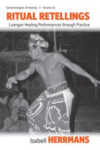 Ritual Retellings Luangan Healing Performances Through Practice 1st Edition Isabell Herrman