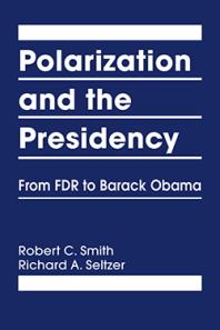 Polarization And The Presidency From Fdr To Barack Obama 1st Edition Robert C Smith Richard A Seltzer