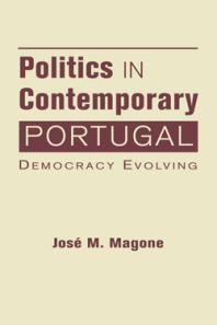 Politics In Contemporary Portugal Democracy Evolving 1st Edition Jose M Magone