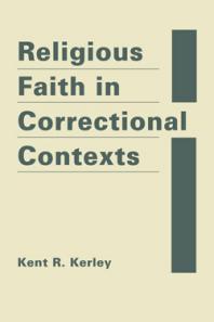 Religious Faith In Correctional Contexts 1st Edition Kent R Kerley