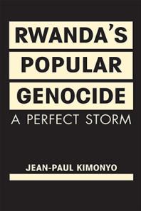 Rwandas Popular Genocide A Perfect Storm 1st Edition Jean Paul Kimonyo