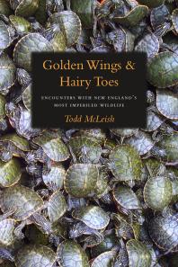 Golden Wings And Hairy Toes Encounters With New Englands Most Imperiled Wildlife Todd Mcleish