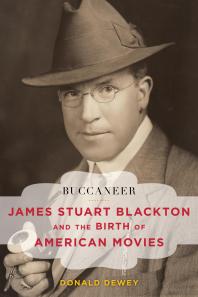 Buccaneer James Stuart Blackton And The Birth Of American Movies Donald Dewey