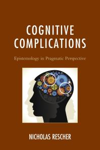 Cognitive Complications Epistemology In Pragmatic Perspective Nicholas Rescher