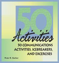 50 Communications Activities Icebreakers And Exercises Peter Garber