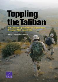 Toppling The Taliban Airground Operations In Afghanistan October 2001june 2002 1st Edition Walter L Perry David Kassing