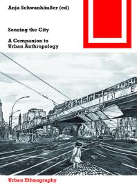 Sensing The City A Companion To Urban Anthropology 1st Edition Anja Schwanhuer
