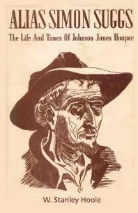 Alias Simon Suggs The Life And Times Of Johnson Jones Hooper 1st Edition William Stanley Hoole