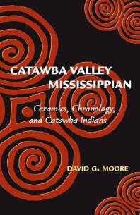 Catawba Valley Mississippian Ceramics Chronology And Catawba Indians 1st Edition David G Moore