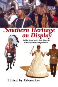 Southern Heritage On Display Public Ritual And Ethnic Diversity Within Southern Regionalism 1st Edition Celeste Ray Editor