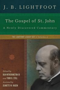 The Gospel Of St John A Newly Discovered Commentary 1st Edition J B Lightfoot Ben Witherington Iii Todd D Still Jeanette M Hagen