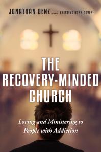 The Recoveryminded Church Loving And Ministering To People With Addiction 1st Edition Jonathan Benz Kristina Robbdover
