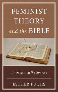 Feminist Theory And The Bible Interrogating The Sources Esther Fuchs