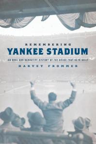 Remembering Yankee Stadium 2nd Edition Harvey Frommer