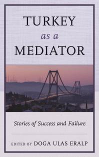 Turkey As A Mediator Stories Of Success And Failure Doga Ulas Eralp Editor