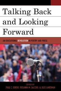 Talking Back And Looking Forward An Educational Revolution In Poetry And Prose Paul C Gorski Rosanna M Salcedo Julie Landsman