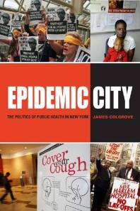 Epidemic City The Politics Of Public Health In New York James Colgrove