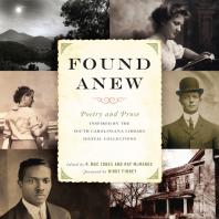 Found Anew Poetry And Prose Inspired By The South Caroliniana Library Digital Collections 1st Edition R Mac Jones Ray Mcmanus Nikky Finney