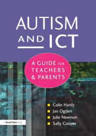 Autism And Ict A Guide For Teachers And Parents First Edition Colin Hardy Jan Ogden Julie Newman Sally Cooper