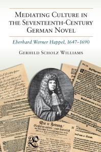Mediating Culture In The Seventeenthcentury German Novel Eberhard Werner Happel 16471690 1st Edition Gerhild Scholz Williams