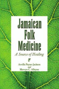 Jamaican Folk Medicine A Source Of Healing 1st Edition Arvilla Paynejackson Mervyn Alleyne