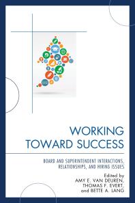 Working Toward Success Board And Superintendent Interactions Relationships And Hiring Issues Amy E Van Deuren Thomas F Evert Bette A Lang