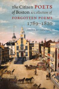 The Citizen Poets Of Boston A Collection Of Forgotten Poems 17891820 Paul Lewis