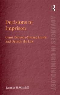 Decisions To Imprison Court Decisionmaking Inside And Outside The Law 1st Edition Rasmus H Wandall Professor David Nelken